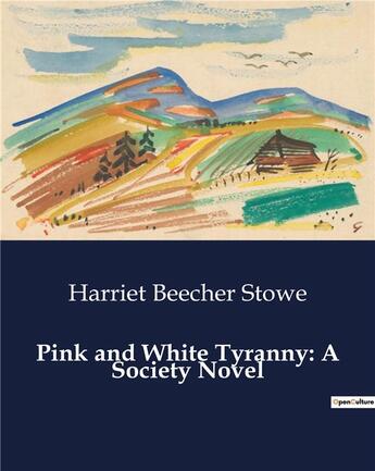 Couverture du livre « Pink and White Tyranny: A Society Novel » de Harriet Beecher Stowe aux éditions Culturea