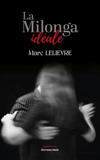 Couverture du livre « La Milonga idéale » de Marc Lelievre aux éditions Editions Maia