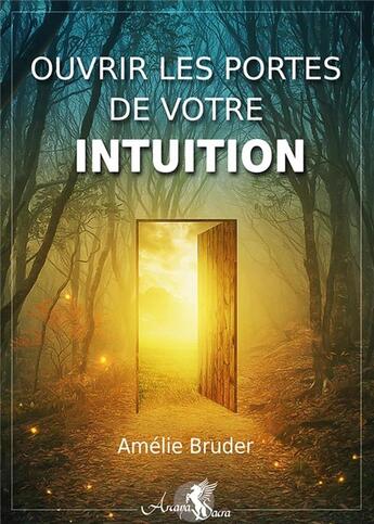 Couverture du livre « Ouvrir les portes de votre intuition » de Amelie Bruder aux éditions Arcana Sacra