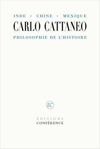 Couverture du livre « Inde, Chine, Mexique, philosophie de l'histoire » de Carlo Cattaneo aux éditions Conference