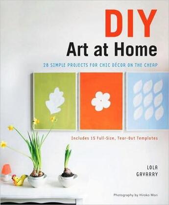 Couverture du livre « Diy art at home 28 simple projects for chic decor on the cheap » de Lola Gavarry aux éditions Random House Us