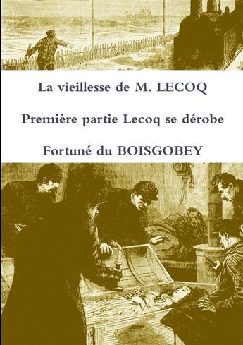 Couverture du livre « La vieillesse de M. Lecoq t.1 ; Lecoq se dérobe » de Fortuné Du Boisgobey aux éditions Lulu