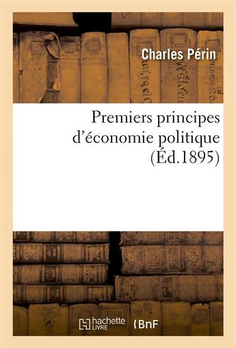 Couverture du livre « Premiers principes d'economie politique » de Perin Charles aux éditions Hachette Bnf