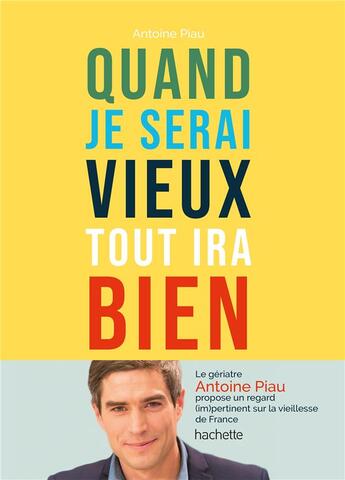 Couverture du livre « Quand je serai vieux tout ira bien » de Antoine Piau aux éditions Hachette Pratique