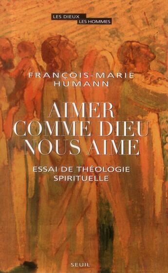 Couverture du livre « Aimer comme Dieu nous aime ; essai de théologie spirituelle » de Francois-Marie Humann aux éditions Seuil