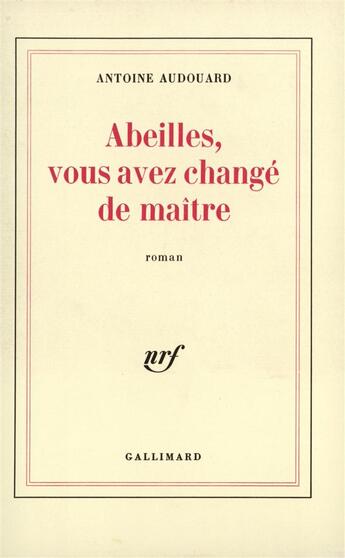 Couverture du livre « Abeilles, vous avez change de maitre » de Antoine Audouard aux éditions Gallimard