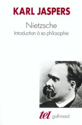 Couverture du livre « Nietzsche : introduction à sa philosophie » de Karl Jaspers aux éditions Gallimard