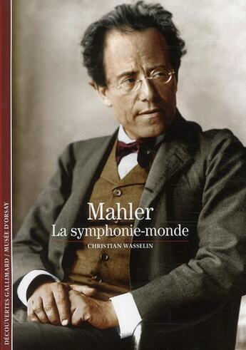 Couverture du livre « Mahler ; la symphonie-monde » de Christian Wasselin aux éditions Gallimard