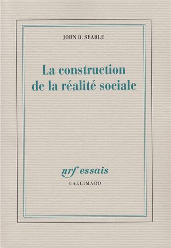 Couverture du livre « La construction de la réalité sociale » de John R. Searle aux éditions Gallimard