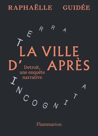 Couverture du livre « La ville d'après : Détroit, une enquête narrative » de Raphaelle Guidee aux éditions Flammarion