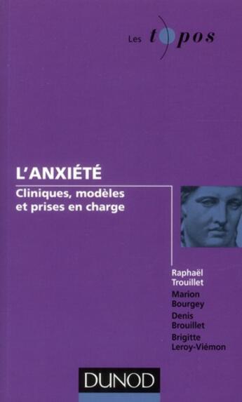 Couverture du livre « L'anxiété : clinique, modèles et prises en charge » de Stephane Rusinek et Raphael Trouillet aux éditions Dunod