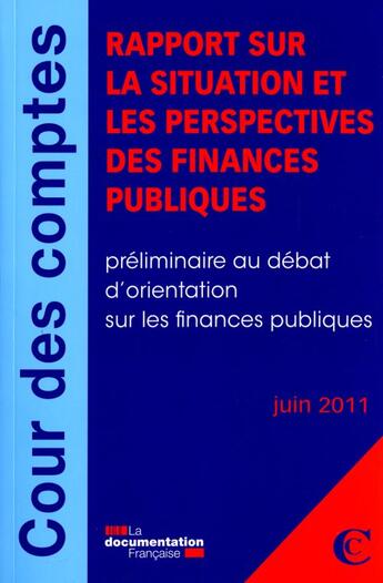 Couverture du livre « Rapport sur la situation et les perspectives des finances publiques ; préliminaire au débat d'orientation sur les finances publiques ; juin 2011 » de Cour De Comptes aux éditions Documentation Francaise