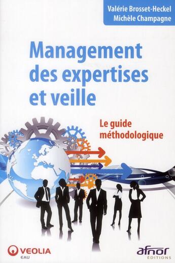 Couverture du livre « Management des expertises et veille ; le guide méthodologique » de Valerie Brosset-Heckel et Michele Champagne aux éditions Afnor