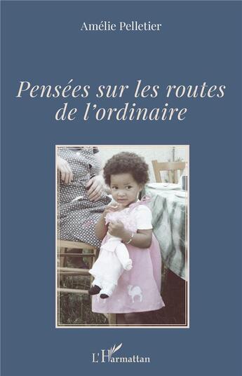 Couverture du livre « Pensées sur les routes de l'ordinaire » de Amelie Pelletier aux éditions L'harmattan