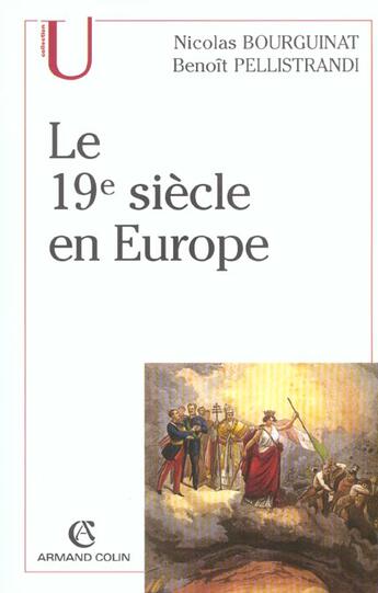 Couverture du livre « Le XIX siècle en Europe » de Benoit Pellistrandi et Nicolas Bourguinat aux éditions Armand Colin