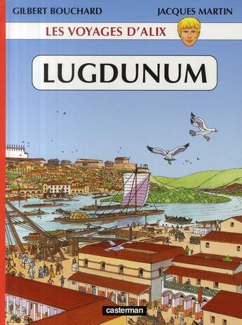 Couverture du livre « Les voyages d'Alix t.30 ; Lugdunum » de Jacques Martin et Gilbert Bouchard aux éditions Casterman