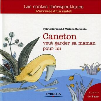 Couverture du livre « Caneton veut garder sa maman pour lui ; l'arrivée d'un cadet ; à partir de 4 ans » de Tiziana Romanin et Sylvie Sarzaud aux éditions Eyrolles