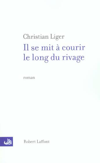 Couverture du livre « Il se mit à courir le long du rivage » de Christian Liger aux éditions Robert Laffont