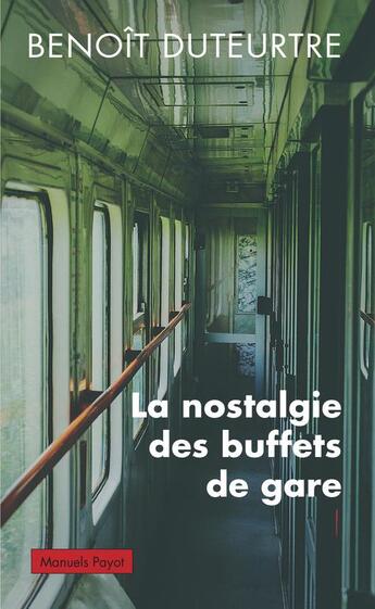 Couverture du livre « La nostalgie des buffets de gare » de Benoit Duteurtre aux éditions Payot