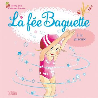 Couverture du livre « La fée Baguette à la piscine » de Fanny Joly et Marianne Barcilon aux éditions Lito