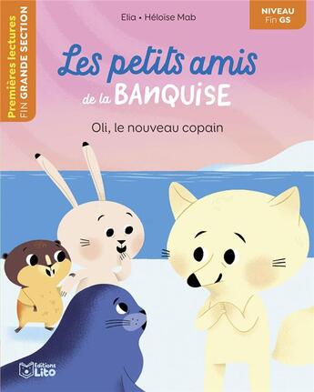 Couverture du livre « Les petits amis de la banquise : Oli, le nouveau copain ; fin GS » de Elia et Heloise Mab aux éditions Lito