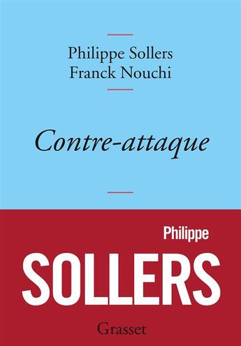 Couverture du livre « Contre-attaque » de Philippe Sollers et Franck Nouchi aux éditions Grasset