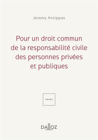 Couverture du livre « Pour un droit commun de la responsabilité civile des personnes privées et publiques » de Jeremy Antippas aux éditions Dalloz