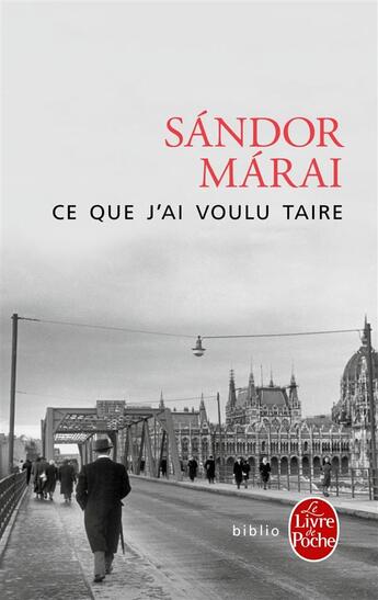 Couverture du livre « Ce que j'ai voulu taire » de Sandor Marai aux éditions Le Livre De Poche