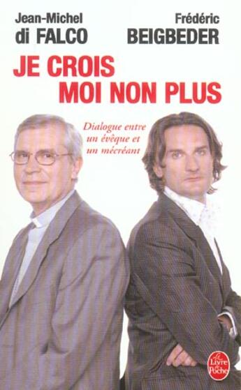 Couverture du livre « Je crois moi non plus : dialogue entre un évêque et un mécréant » de Beigbeder/Di Falco aux éditions Le Livre De Poche