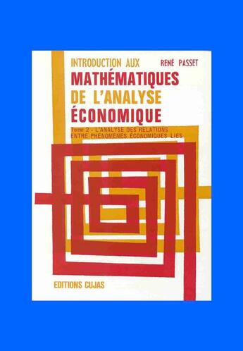 Couverture du livre « Introduction aux mathématiques de l'analyse économique t.2 ; l'analyse des relations entre phénomène » de René Passet aux éditions Cujas