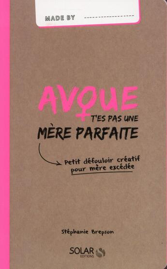 Couverture du livre « MADE BY ; avoue t'es pas une mère parfaite » de Stephanie Brepson aux éditions Solar