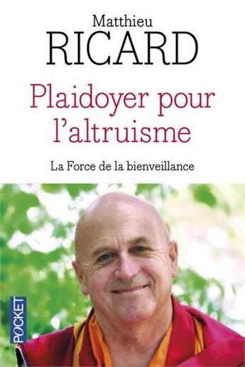 Couverture du livre « Plaidoyer pour l'altruisme ; la force de la bienveillance » de Matthieu Ricard aux éditions Pocket