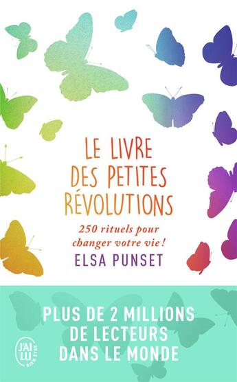 Couverture du livre « Le livre des petites révolutions ; 250 rituels pour changer votre vie ! » de Elsa Punset aux éditions J'ai Lu