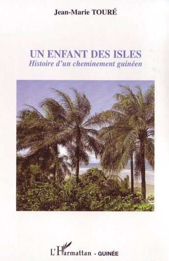 Couverture du livre « Un enfant des isles ; histoire d'un cheminement guinéen » de Jean-Marie Toure aux éditions L'harmattan