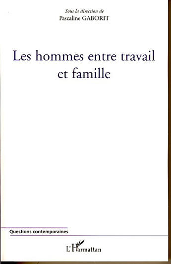 Couverture du livre « Les hommes entre travail et famille » de Pascaline Gaborit aux éditions L'harmattan