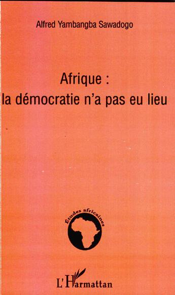 Couverture du livre « Afrique ; la démocratie n'a pas eu lieu » de Alfred Yambangba Sawadogo aux éditions L'harmattan