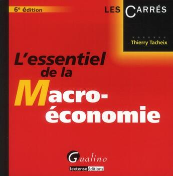 Couverture du livre « L'essentiel de la macro-économie (6e édition) » de Thierry Tacheix aux éditions Gualino