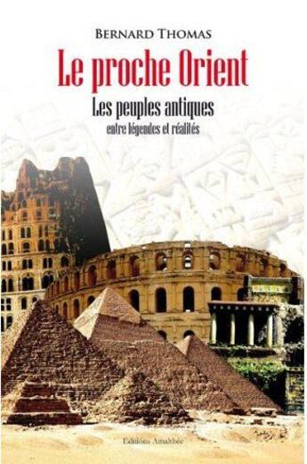 Couverture du livre « Le proche orient - les peuples antiques entre legendes et realite » de Thomas aux éditions Amalthee