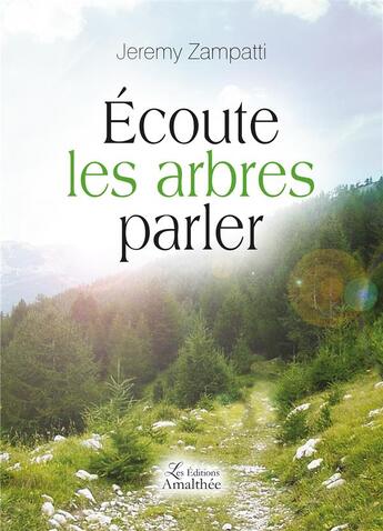 Couverture du livre « Écoute les arbres parler » de Jeremy Zampatti aux éditions Amalthee