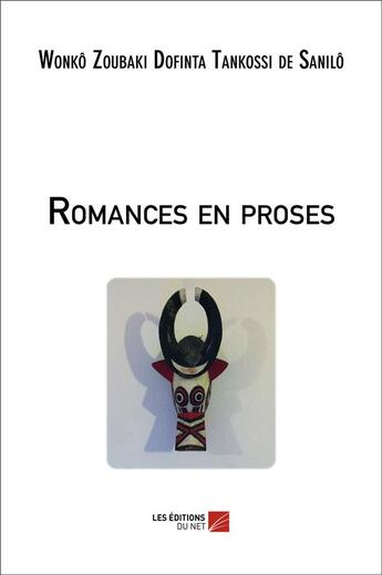 Couverture du livre « Romances en proses » de Wonko Zoubaki Dofinta Tankossi De Sanilo aux éditions Editions Du Net