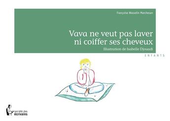 Couverture du livre « Vava ne veut pas laver et coiffer ses cheveux » de Francoise Wasselin Marchesan aux éditions Societe Des Ecrivains