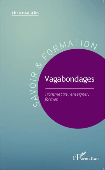 Couverture du livre « Vagabondages, transmettre, enseigner, former... » de Christian Alin aux éditions L'harmattan