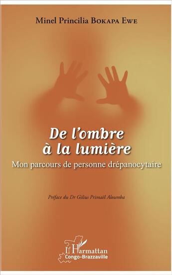 Couverture du livre « De l'ombre à la lumière ; mon parcours de personne drépanocytaire » de Minel Princilia Bokapa Ewe aux éditions L'harmattan