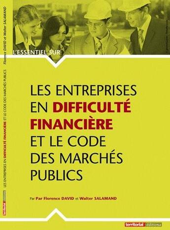 Couverture du livre « L'Essentiel Sur ; Les Entreprises En Difficulté Financière Et Le Code Des Marchés Publics » de Walter Salamand et Florence David aux éditions Territorial