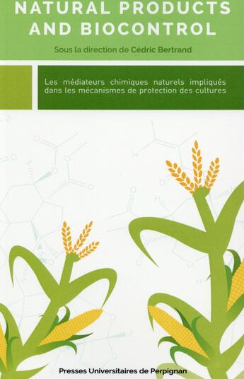 Couverture du livre « Natural products and biocontrol : les médiateurs chimiques naturels impliqués dans les mécanismes de protections des cultures » de Bertrand C aux éditions Pu De Perpignan