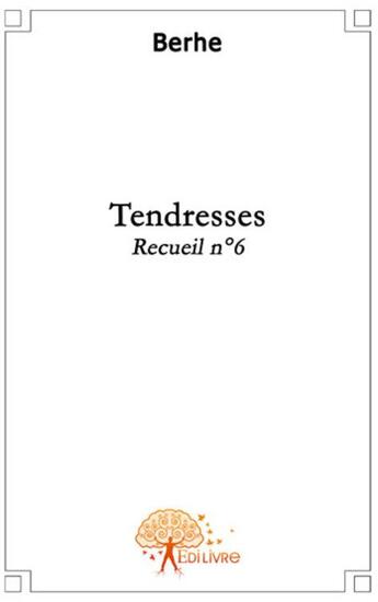 Couverture du livre « Recueil t.6 ; tendresses » de Berhe Berhe aux éditions Edilivre