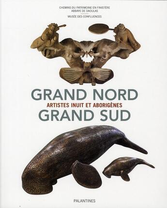 Couverture du livre « Grand Nord-grand Sud ; artistes inuit et aborigènes » de  aux éditions Palantines