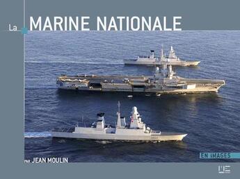 Couverture du livre « La marine nationale en images (3e édition) » de Jean Moulin aux éditions Marines