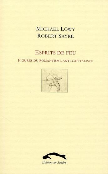 Couverture du livre « Esprits de feu ; figures du romantisme anti-capitaliste » de Lowy/Sayre aux éditions Editions Du Sandre