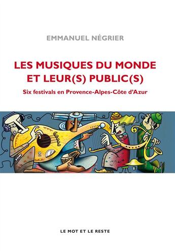 Couverture du livre « Les musiques du monde et leur(s) public(s) ; six festivals en Provence-Alpes-Côte d'Azur » de Emmanuel Negrier aux éditions Industries Culturelles Et Patrimoines